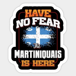 Martiniquais Flag  Have No Fear The Martiniquais Is Here - Gift for Martiniquais From Martinique Sticker